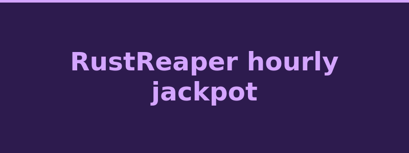 RustReaper hourly jackpot and player rewards system 2026