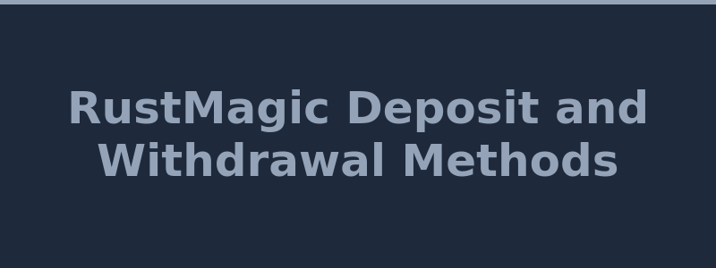Available deposit and withdrawal methods at RustMagic including crypto and Rust skins 2026