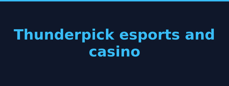Thunderpick esports betting and casino games overview 2026