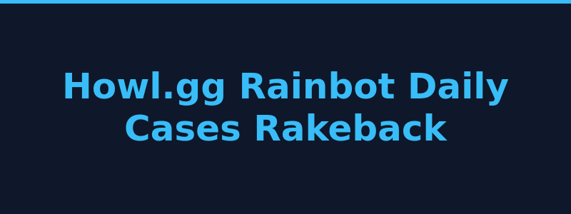 Howl.gg Rainbot, daily cases, and rakeback reward system overview 2026