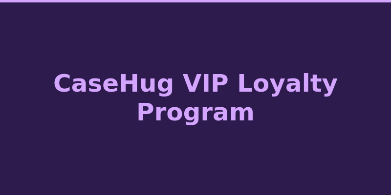 CaseHug VIP loyalty program tiers and rewards overview 2026