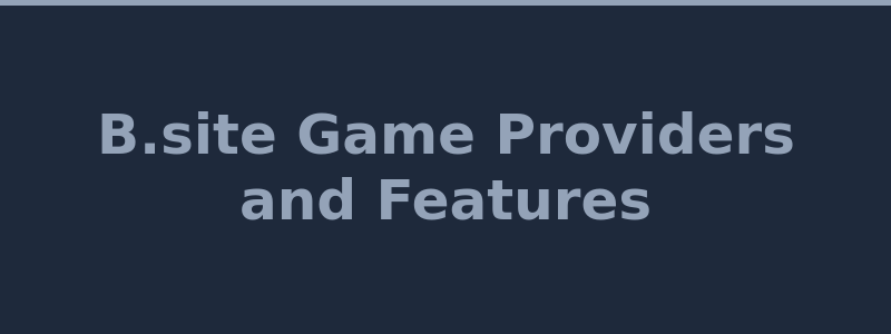 B.site casino game types and software provider overview 2026