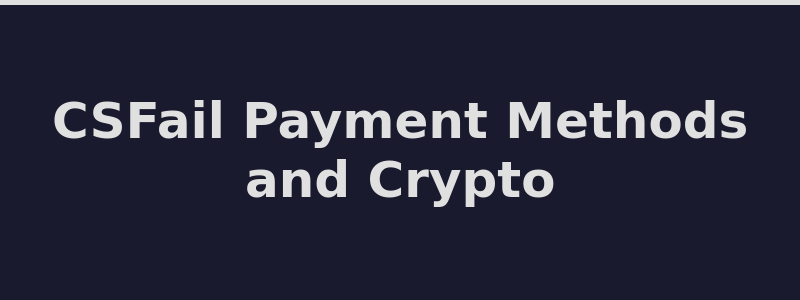 Available deposit and withdrawal methods at CSFail including Bitcoin and CS2 skins 2026