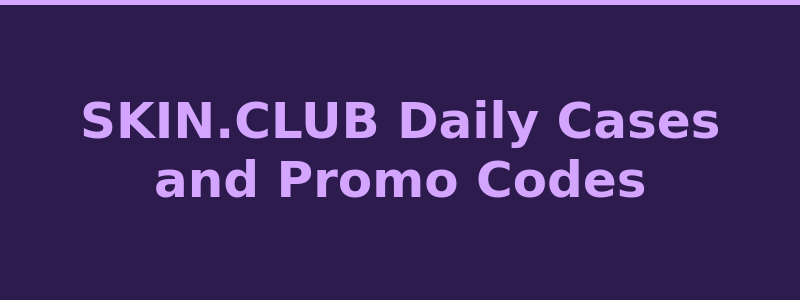 SKIN.CLUB daily cases and promo code rewards 2026
