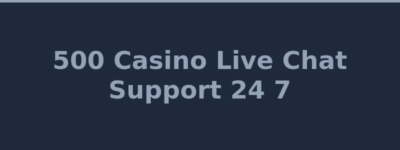 500 Casino customer support live chat and help center 2026