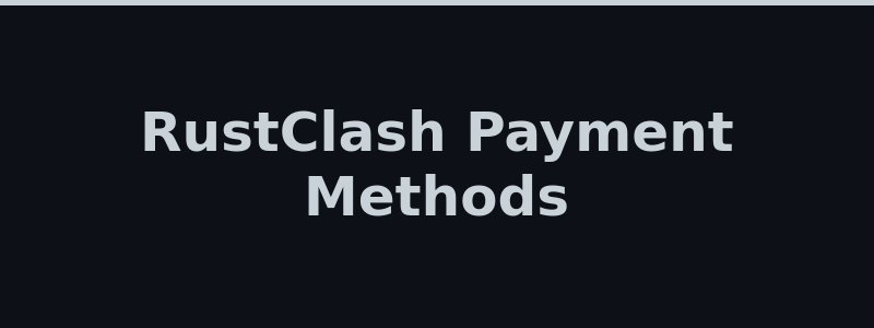 Available deposit and withdrawal methods at RustClash
