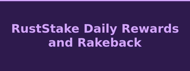 RustStake daily rewards free cases and rakeback system 2026