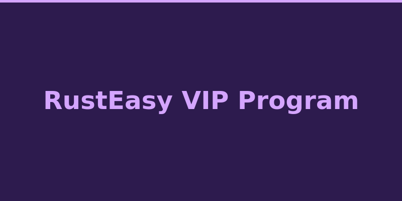 RustEasy VIP loyalty program tiers and exclusive rewards 2026