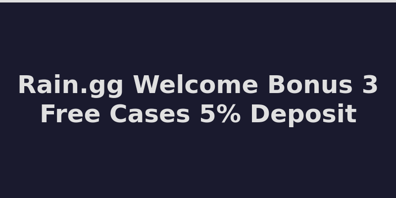 Rain.gg welcome bonus offer with 3 free cases and 5% deposit bonus 2026