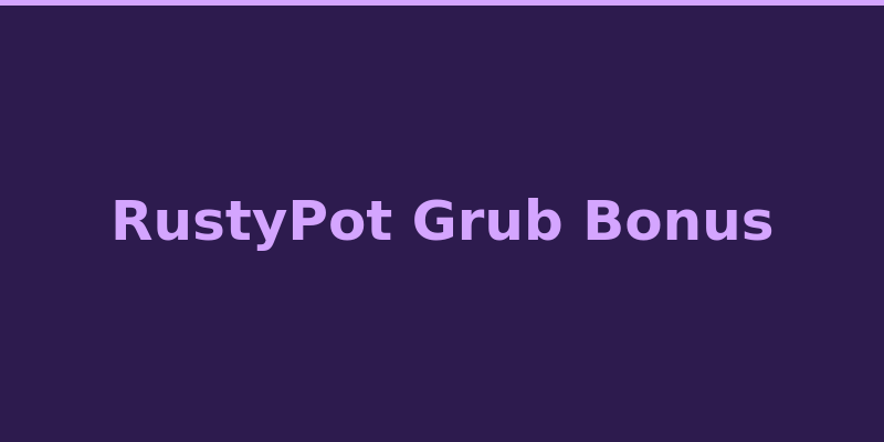 RustyPot Grub Bonus details with 40% gift card boost information 2026