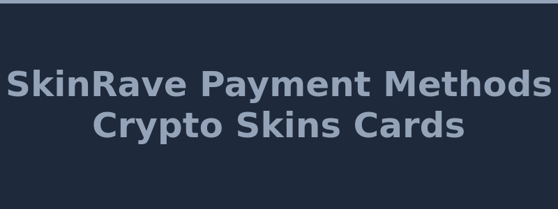 Available deposit and withdrawal methods at SkinRave including crypto and CS2 skins 2026
