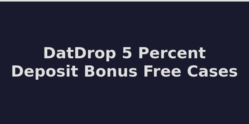 DatDrop welcome bonus with 5% deposit bonus and free daily cases 2026