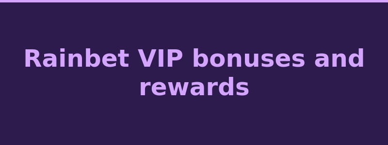 Rainbet VIP bonuses daily weekly and monthly rewards 2026