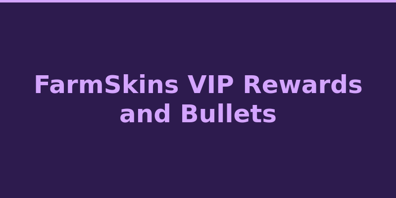 FarmSkins VIP style rewards and Bullets cashback system 2026
