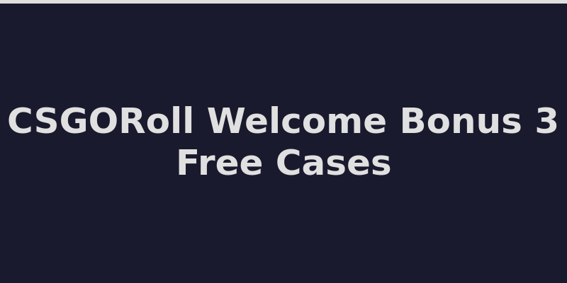 CSGORoll welcome bonus offer with 3 free cases and deposit bonus 2026
