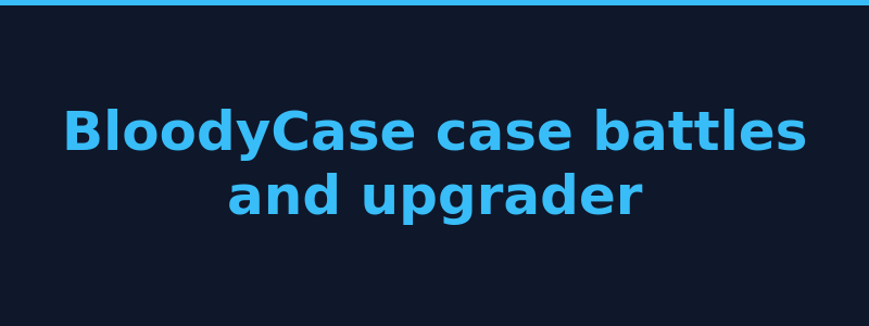 BloodyCase case battles upgrader and contract modes 2026