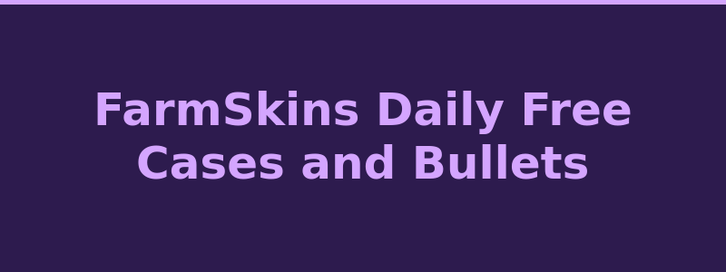 FarmSkins daily free cases and Bullets cashback rewards 2026