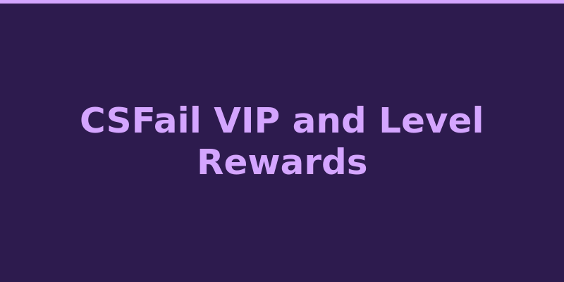 CSFail VIP level progression system and rakeback rewards overview
