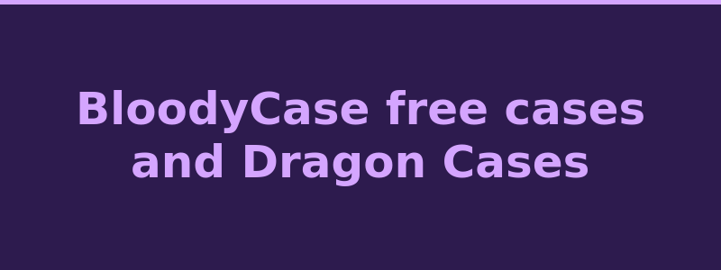 BloodyCase free cases daily rewards and Dragon Cases ladder 2026
