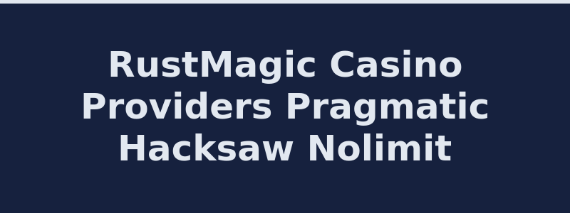 RustMagic casino game providers including Pragmatic Play, Hacksaw Gaming, and Nolimit City 2026