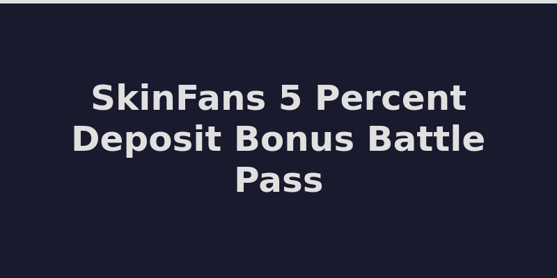SkinFans welcome bonus offer with 5% deposit bonus and Battle Pass rewards 2026