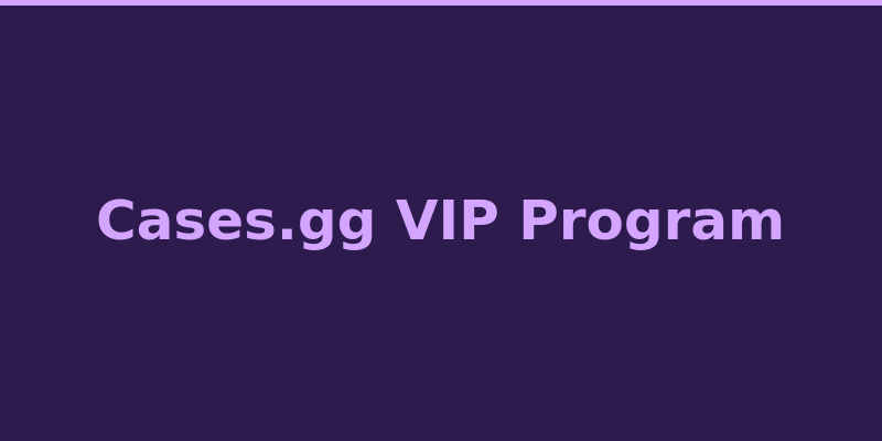 Cases.gg VIP loyalty program tiers and exclusive rewards overview 2026