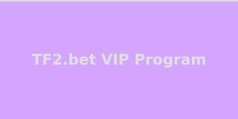 TF2.bet VIP loyalty program tiers and exclusive rewards overview 2026
