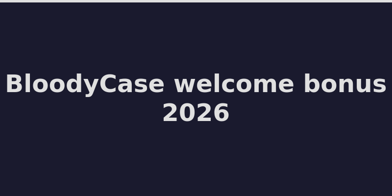 BloodyCase welcome bonus offer and promotional details 2026